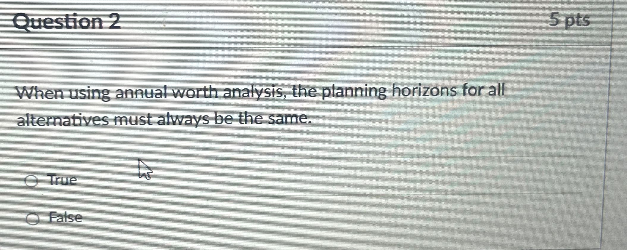  Question 2 5 pts When using annual worth analysis, the planning