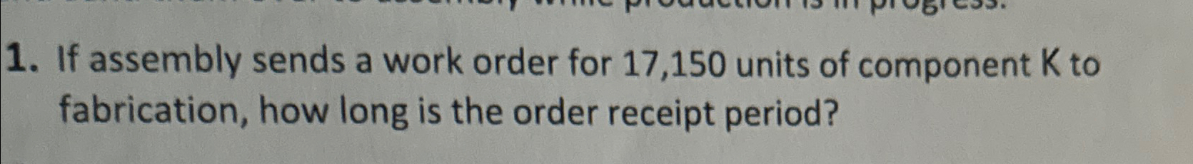  If assembly sends a work order for 17,150 units of component