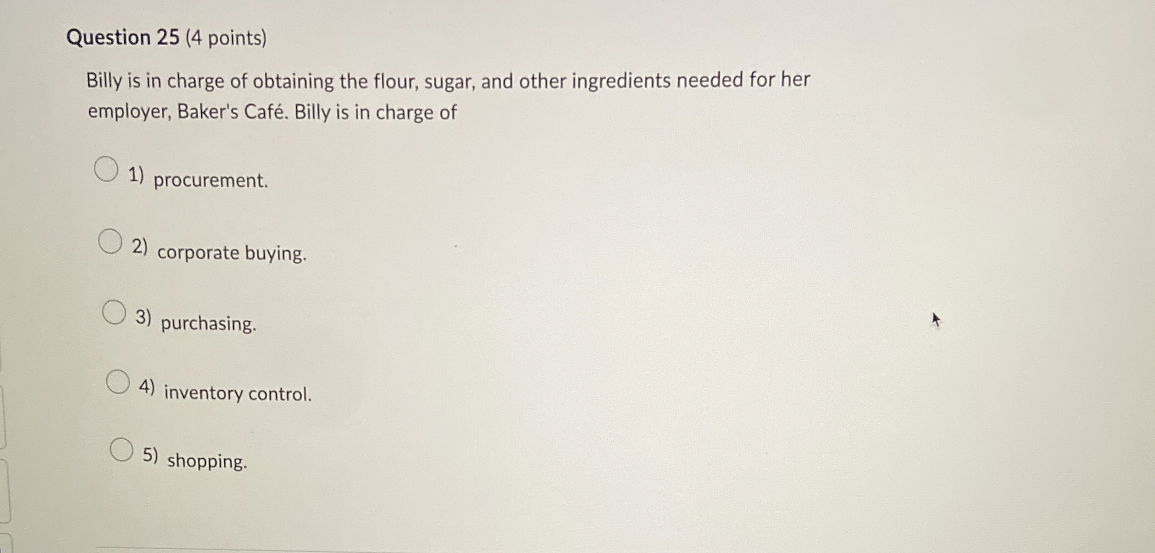  Question 25(4 points) Billy is in charge of obtaining the flour,