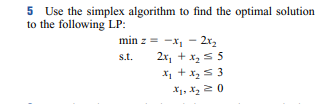  5 Use the simplex algorithm to find the optimal solution to