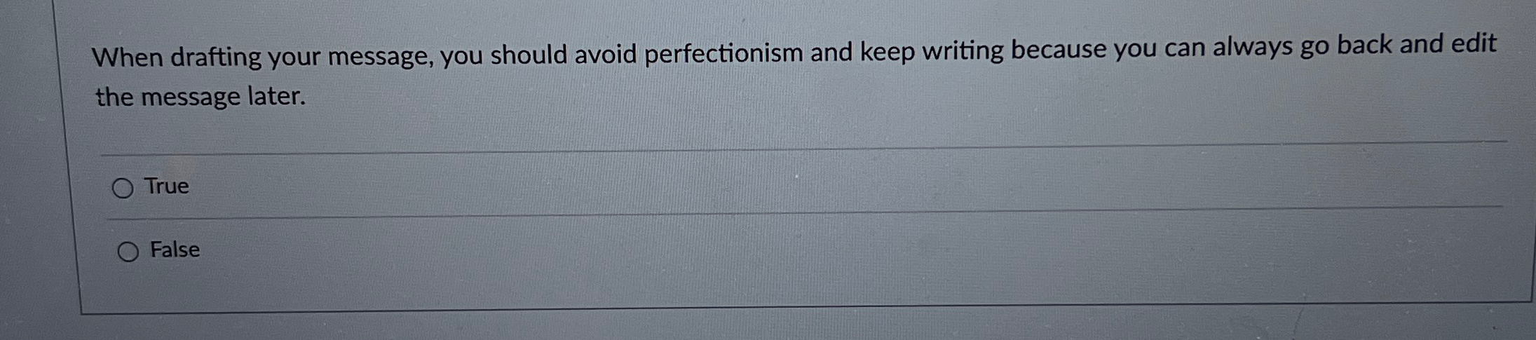  When drafting your message, you should avoid perfectionism and keep writing