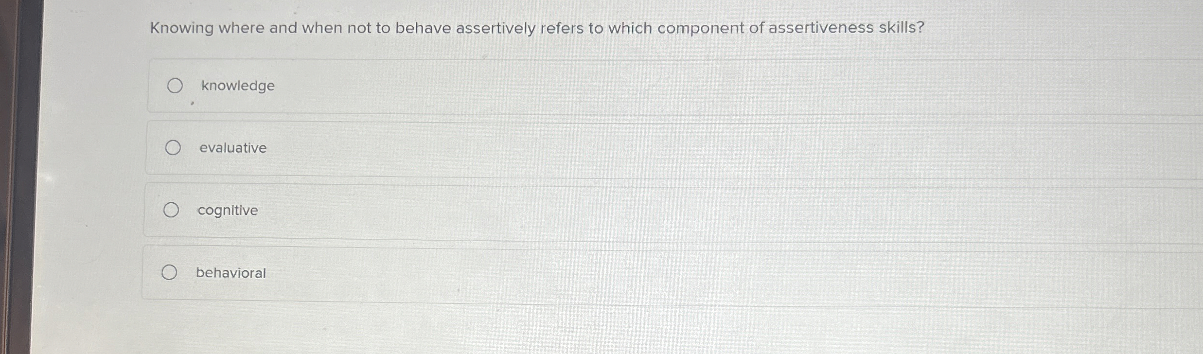 Knowing where and when not to behave assertively refers to which