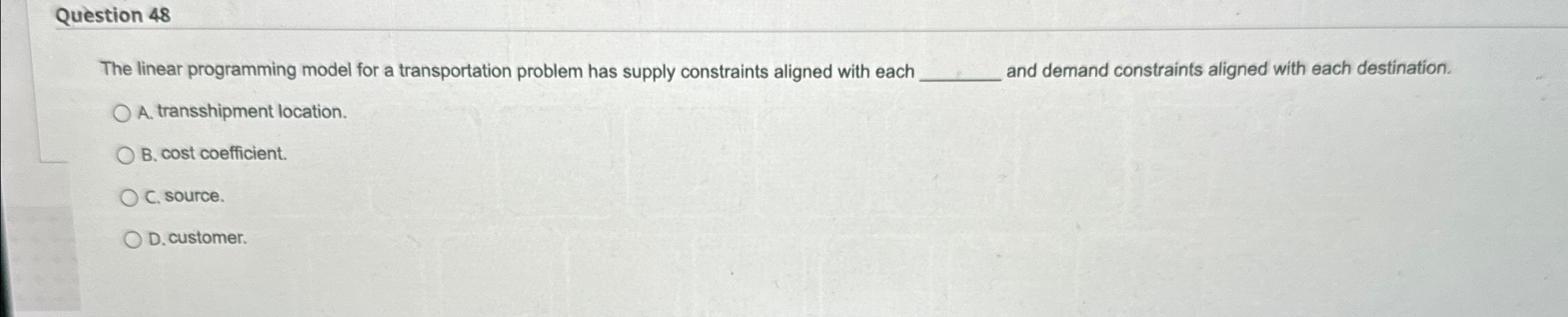  Question 48 The linear programming model for a transportation problem has