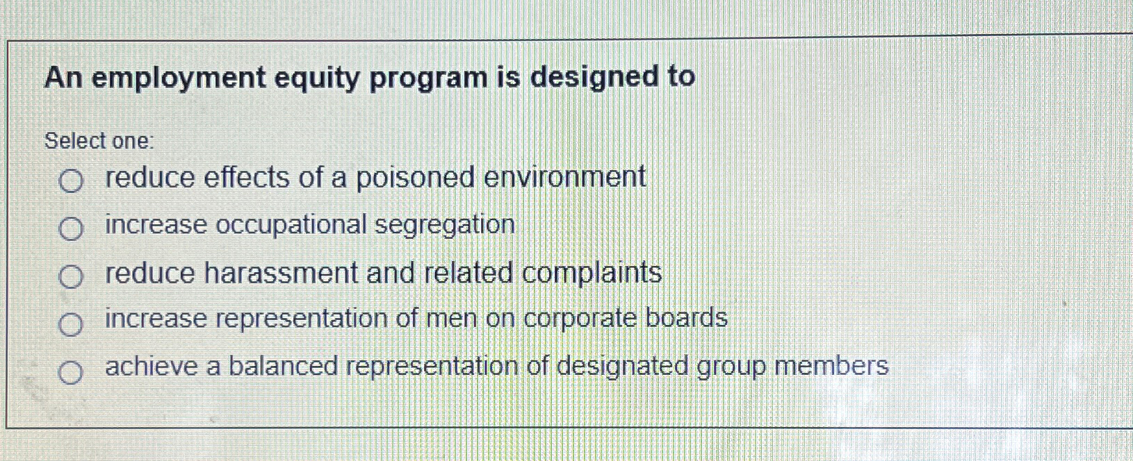  An employment equity program is designed to Select one: reduce effects