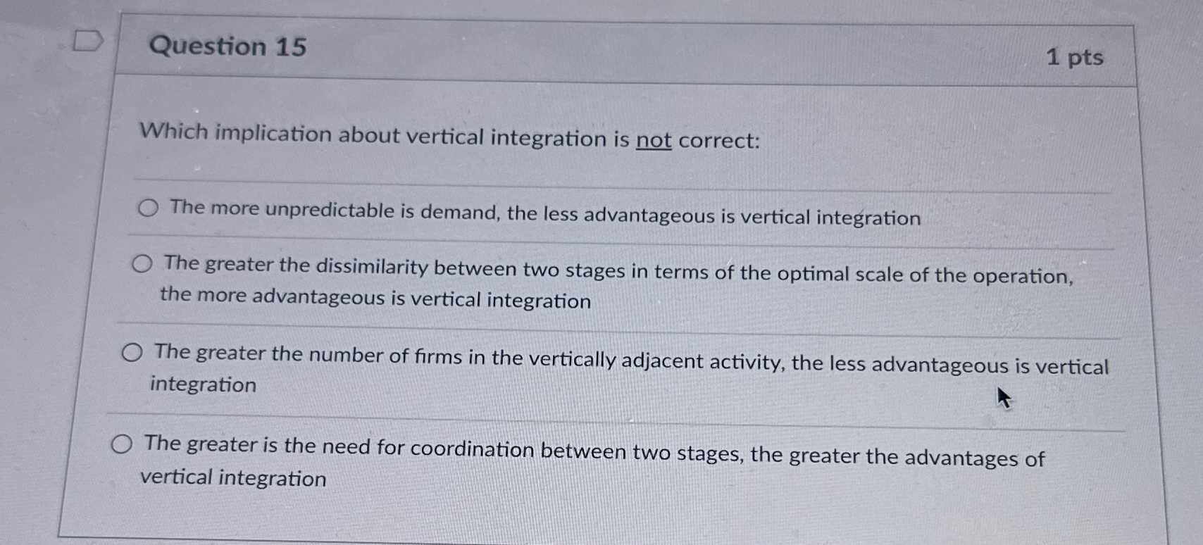  Question 15 1pts Which implication about vertical integration is not correct: