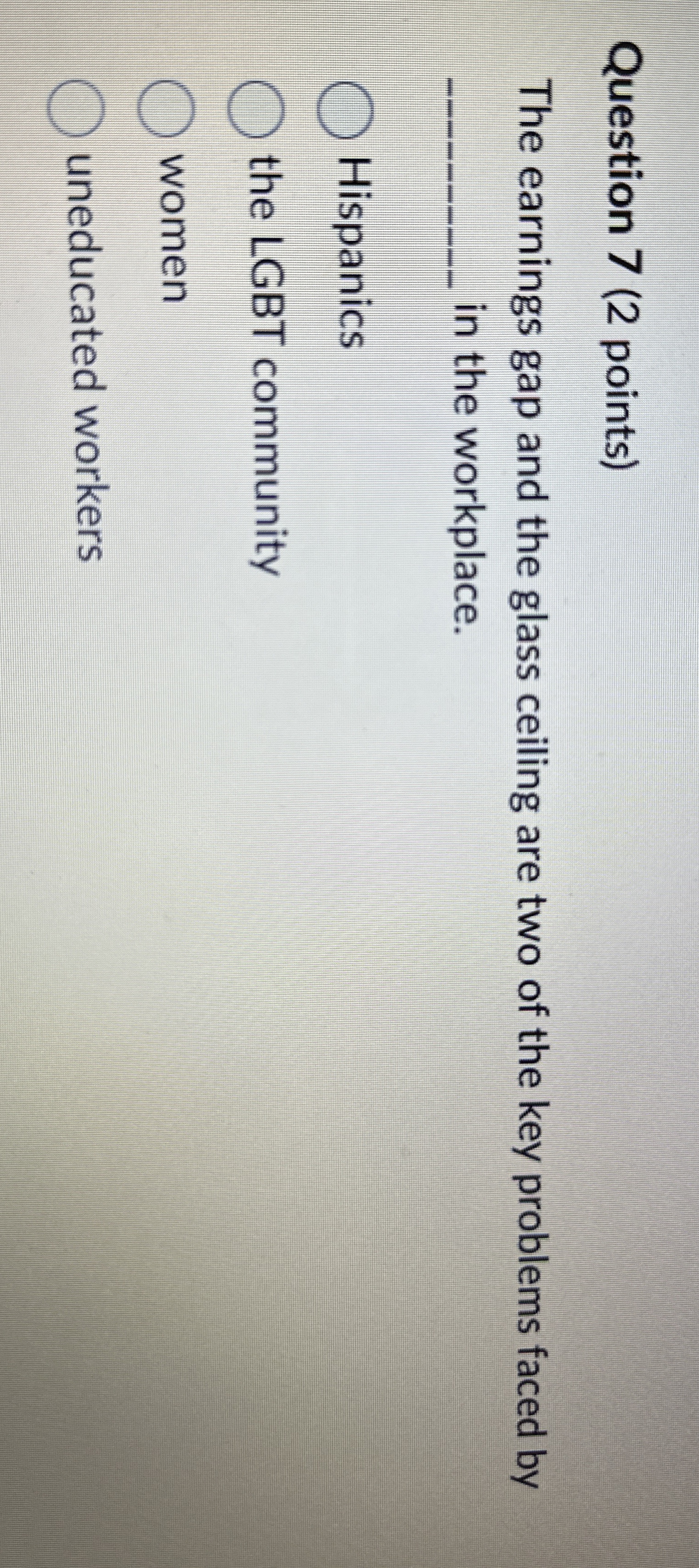  Question 7(2 points) The earnings gap and the glass ceiling are