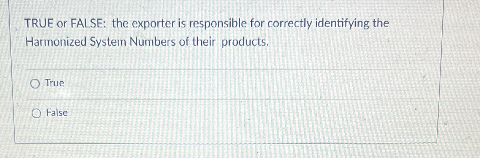  TRUE or FALSE: the exporter is responsible for correctly identifying the