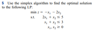  5 Use the simplex algorithm to find the optimal solution to