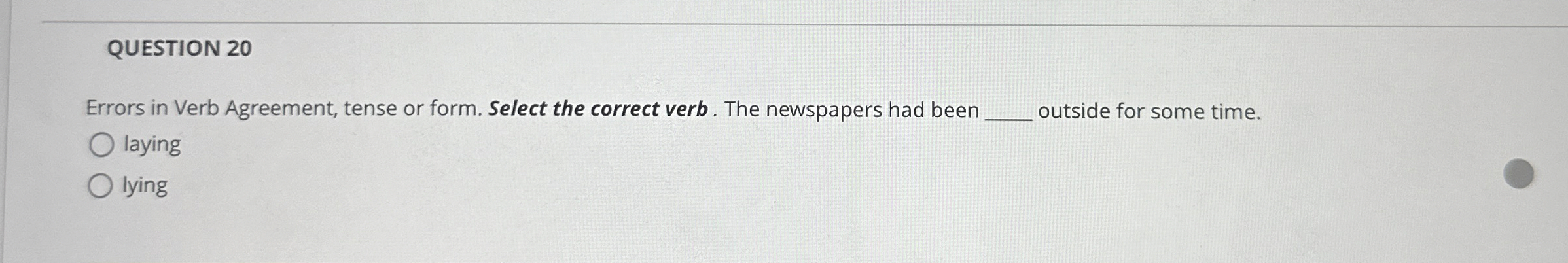  QUESTION 20 Errors in Verb Agreement, tense or form. Select the