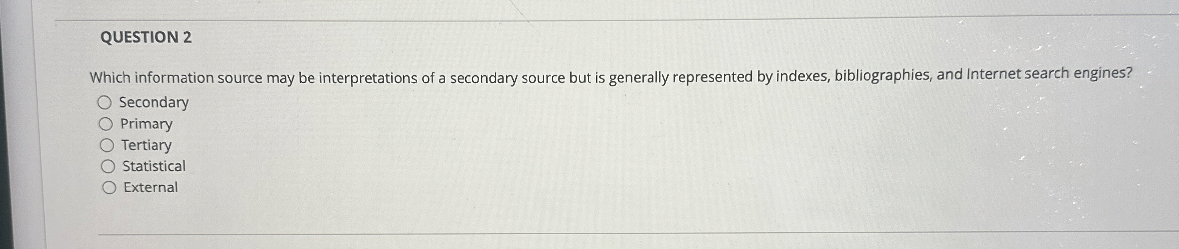  QUESTION 2 Which information source may be interpretations of a secondary