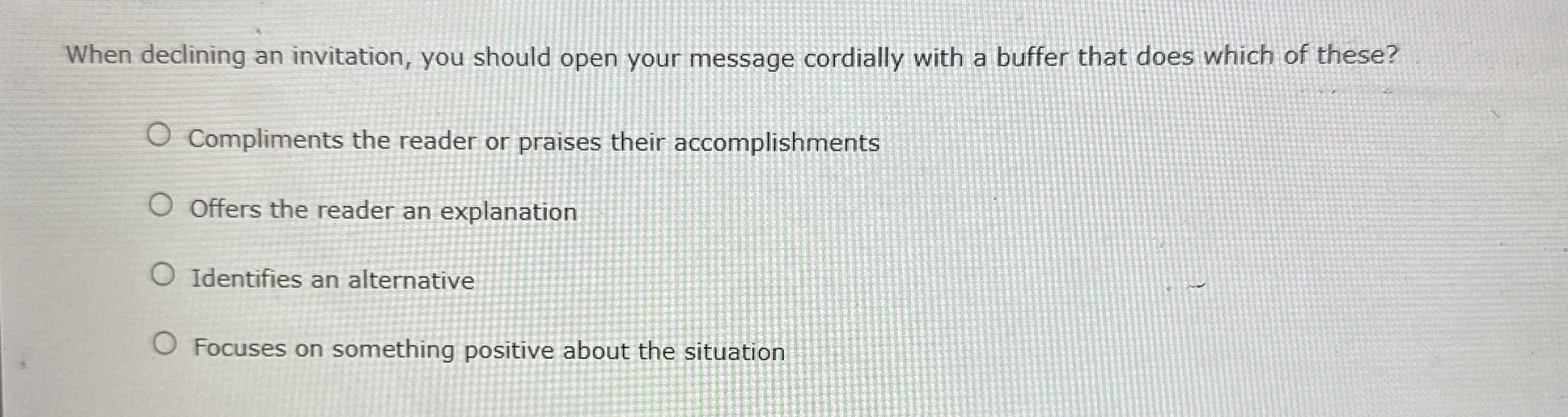  When declining an invitation, you should open your message cordially with