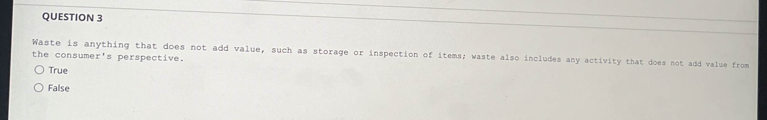  QUESTION 3 Waste is anything that does not add value, such