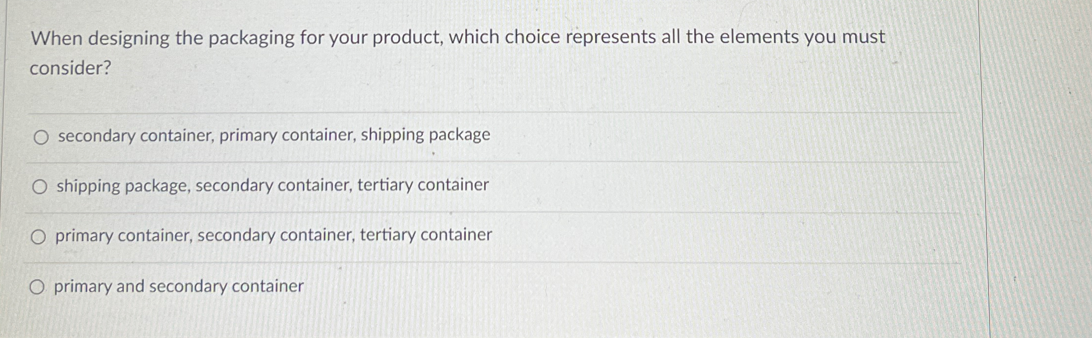  When designing the packaging for your product, which choice represents all