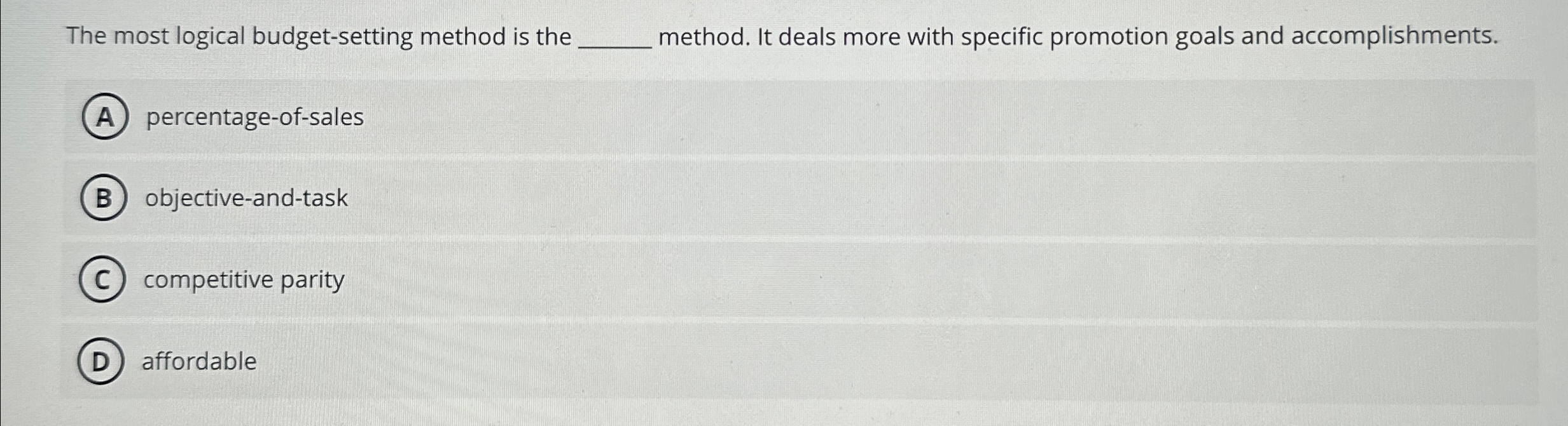  The most logical budget-setting method is the method. It deals more