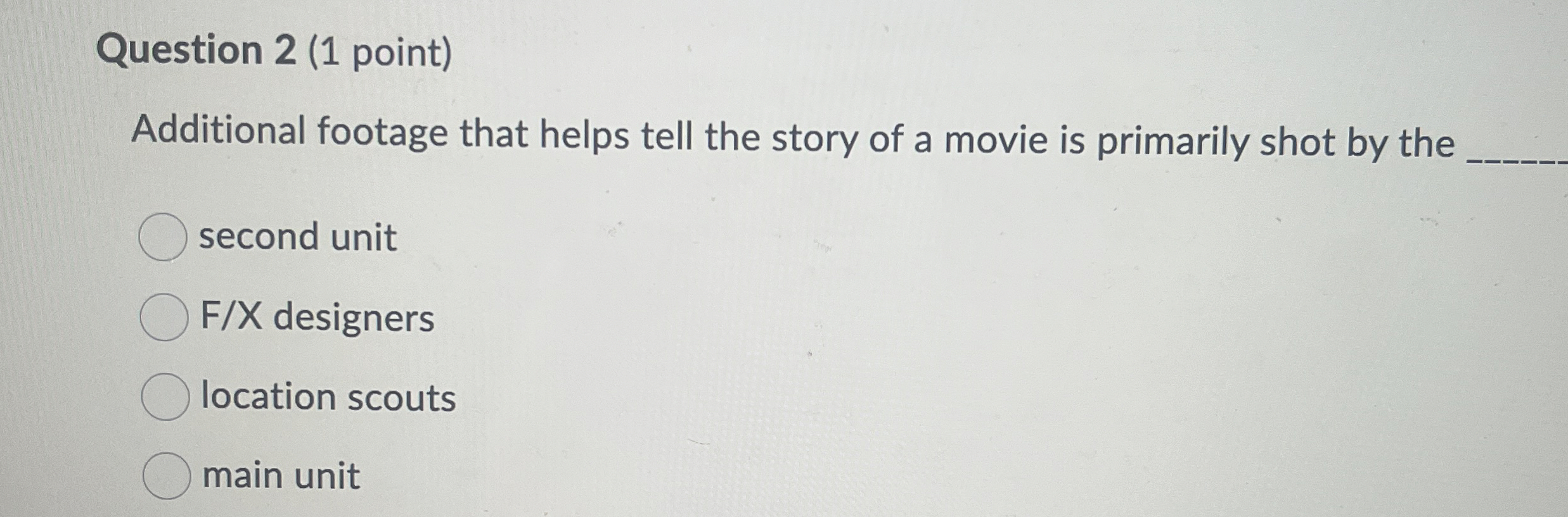  Question 2(1 point) Additional footage that helps tell the story of