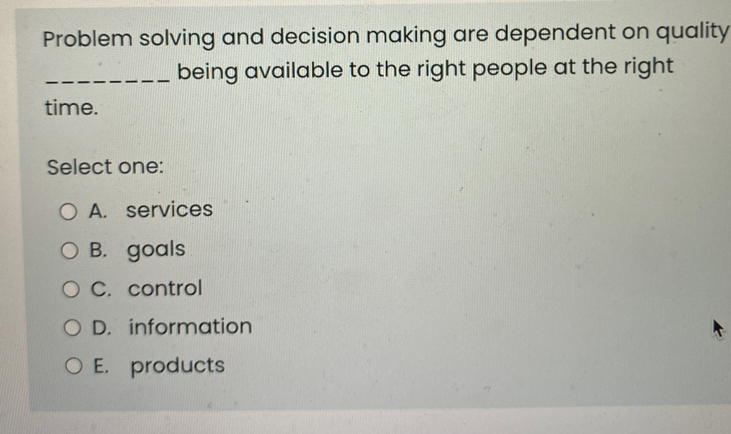  Problem solving and decision making are dependent on quality q, being