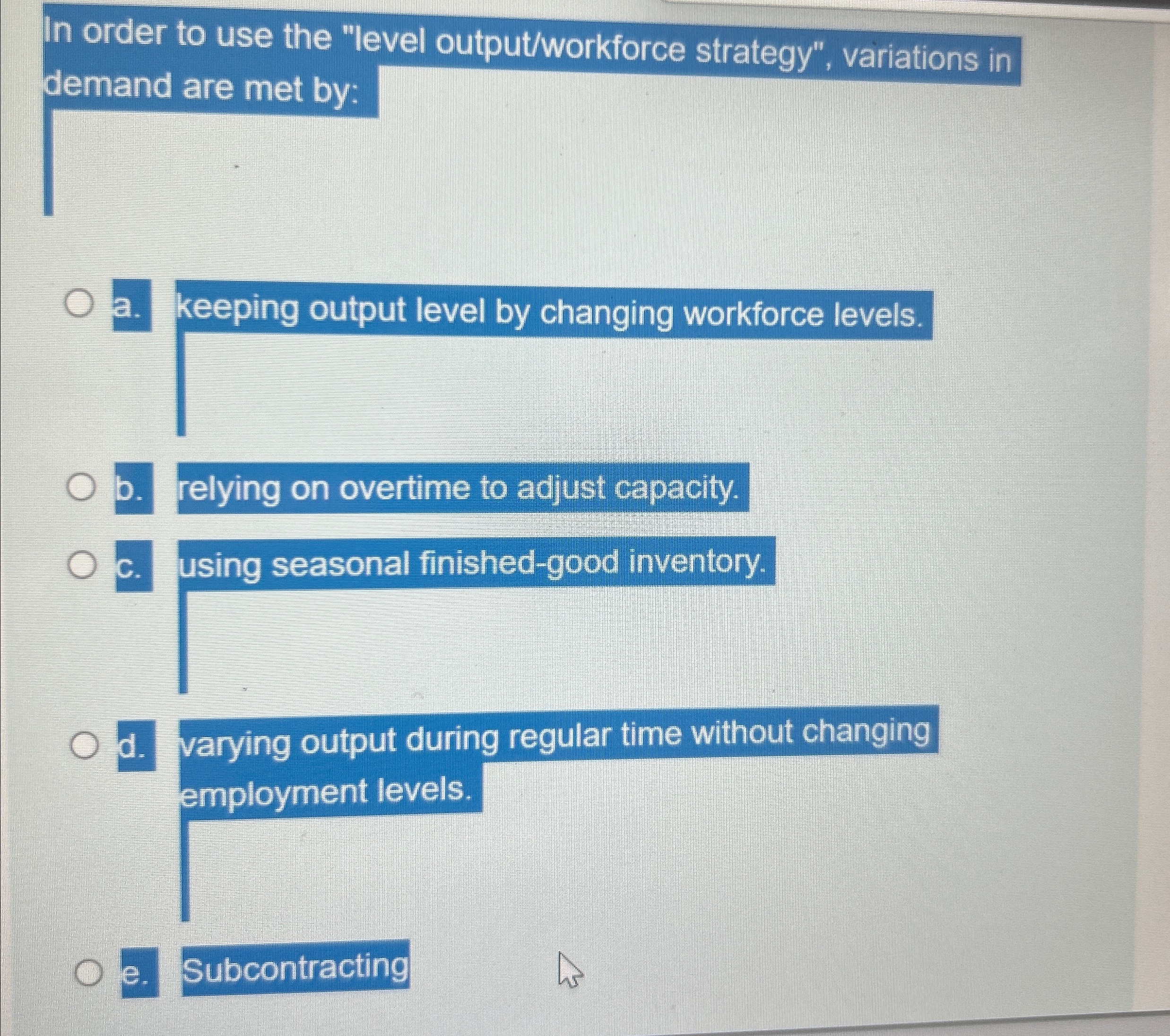  In order to use the "level output/workforce strategy", variations in demand