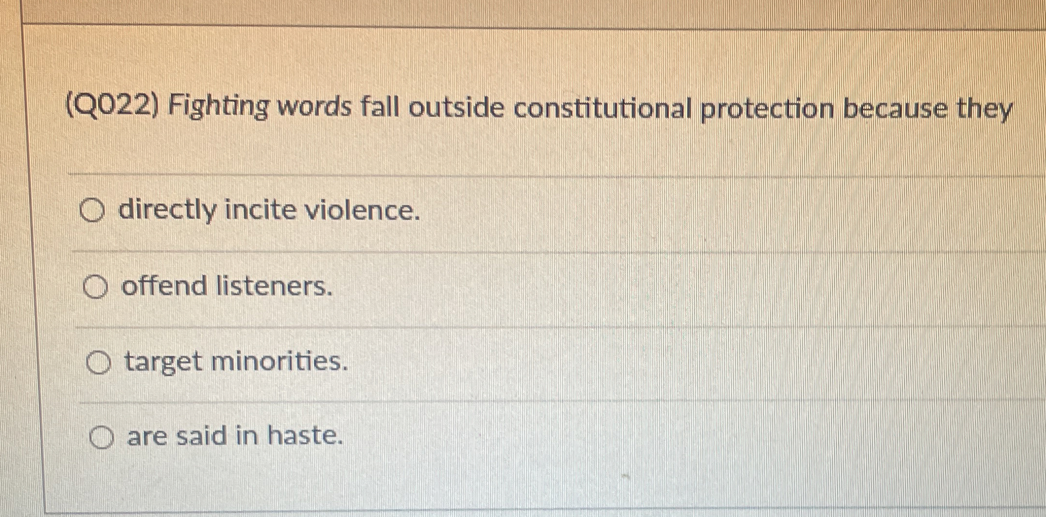  (Q022) Fighting words fall outside constitutional protection because they directly incite