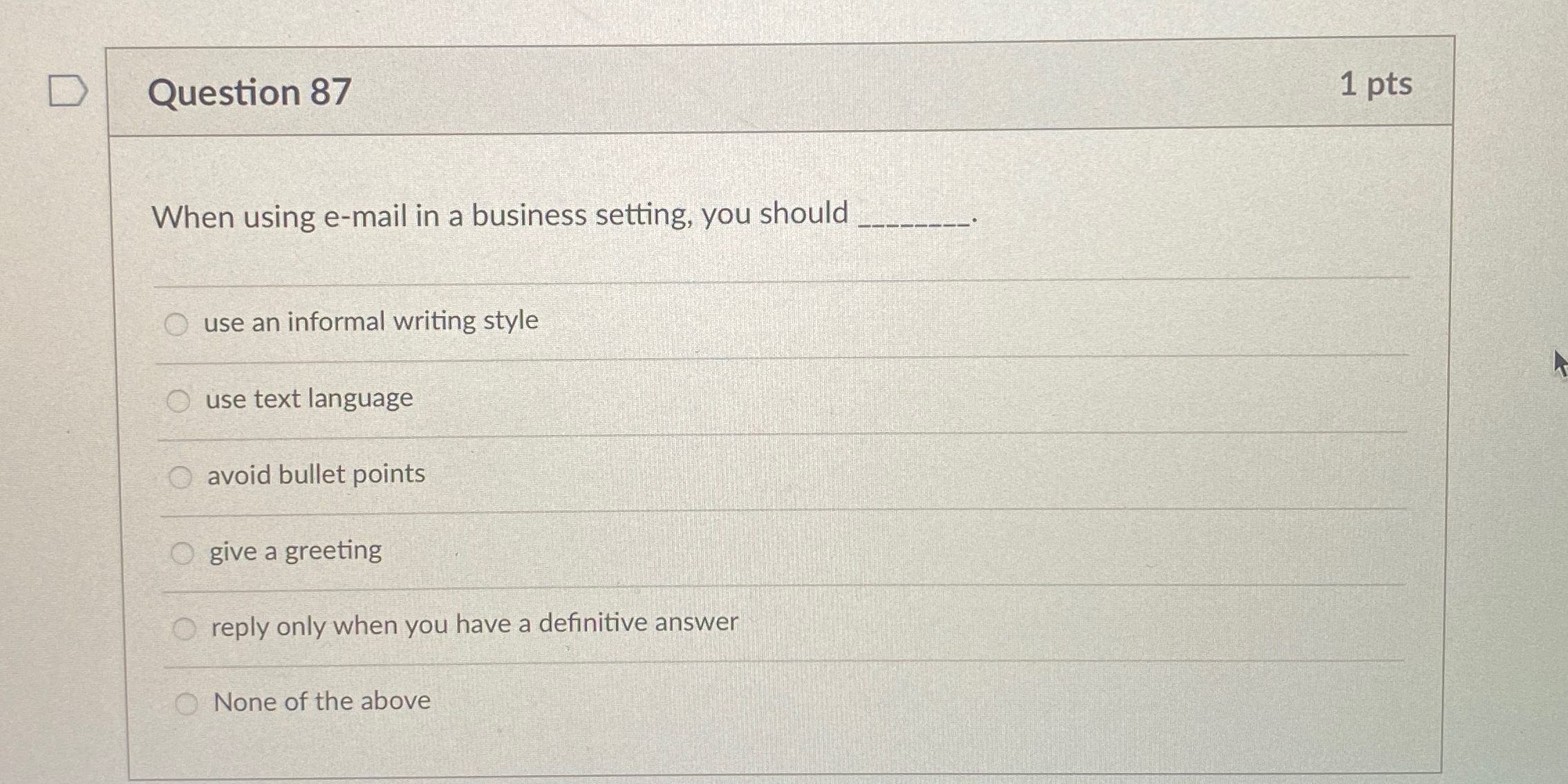  Question 87 1 pts When using e-mail in a business setting,