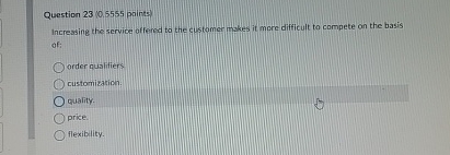  Question 2310.5555 points Increasing the service offered to the customer mokes