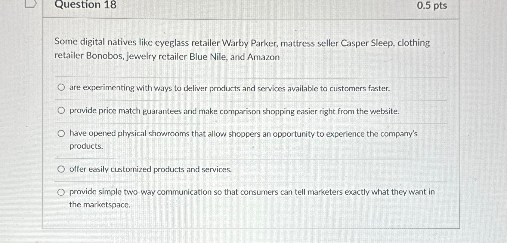  Question 18 0.5pts Some digital natives like eyeglass retailer Warby Parker,