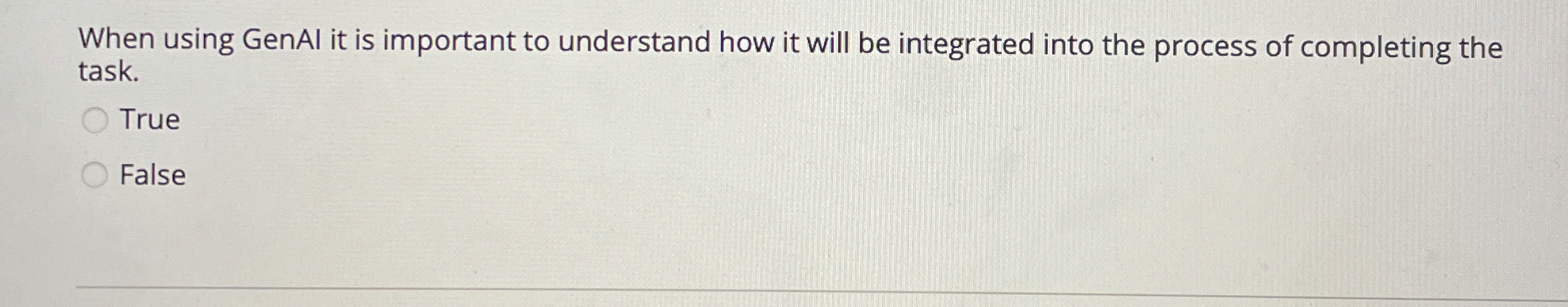  When using GenAl it is important to understand how it will