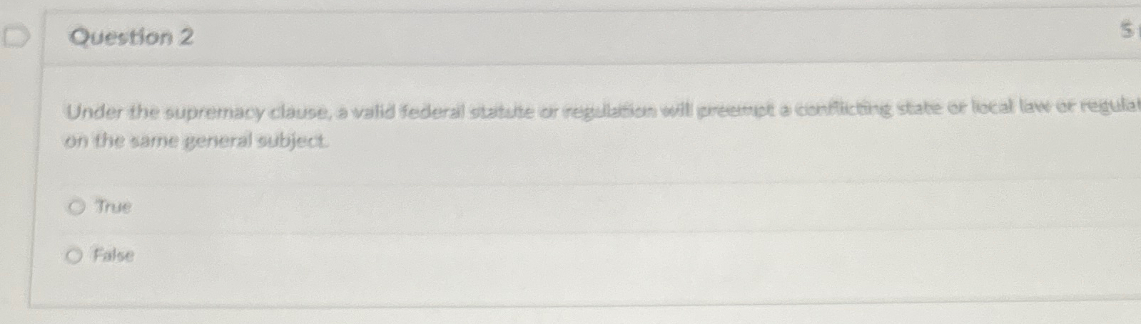  Question 2 Under the supremacy clause, a valid federal statute or