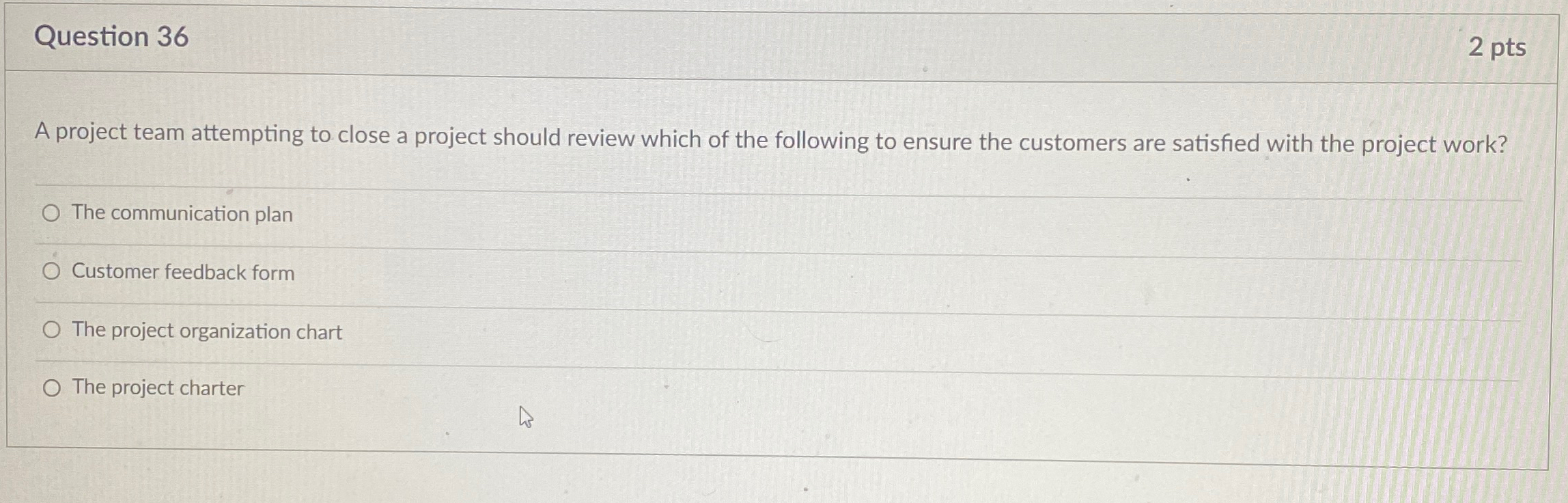  Question 36 2 pts A project team attempting to close a