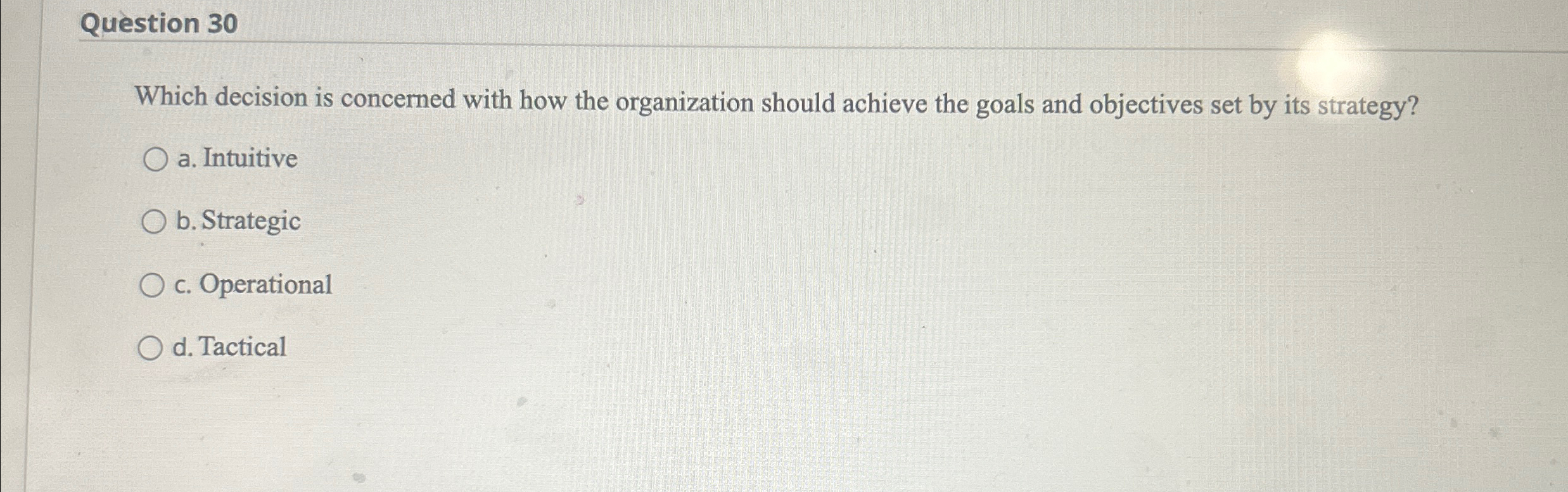  Question 30 Which decision is concerned with how the organization should