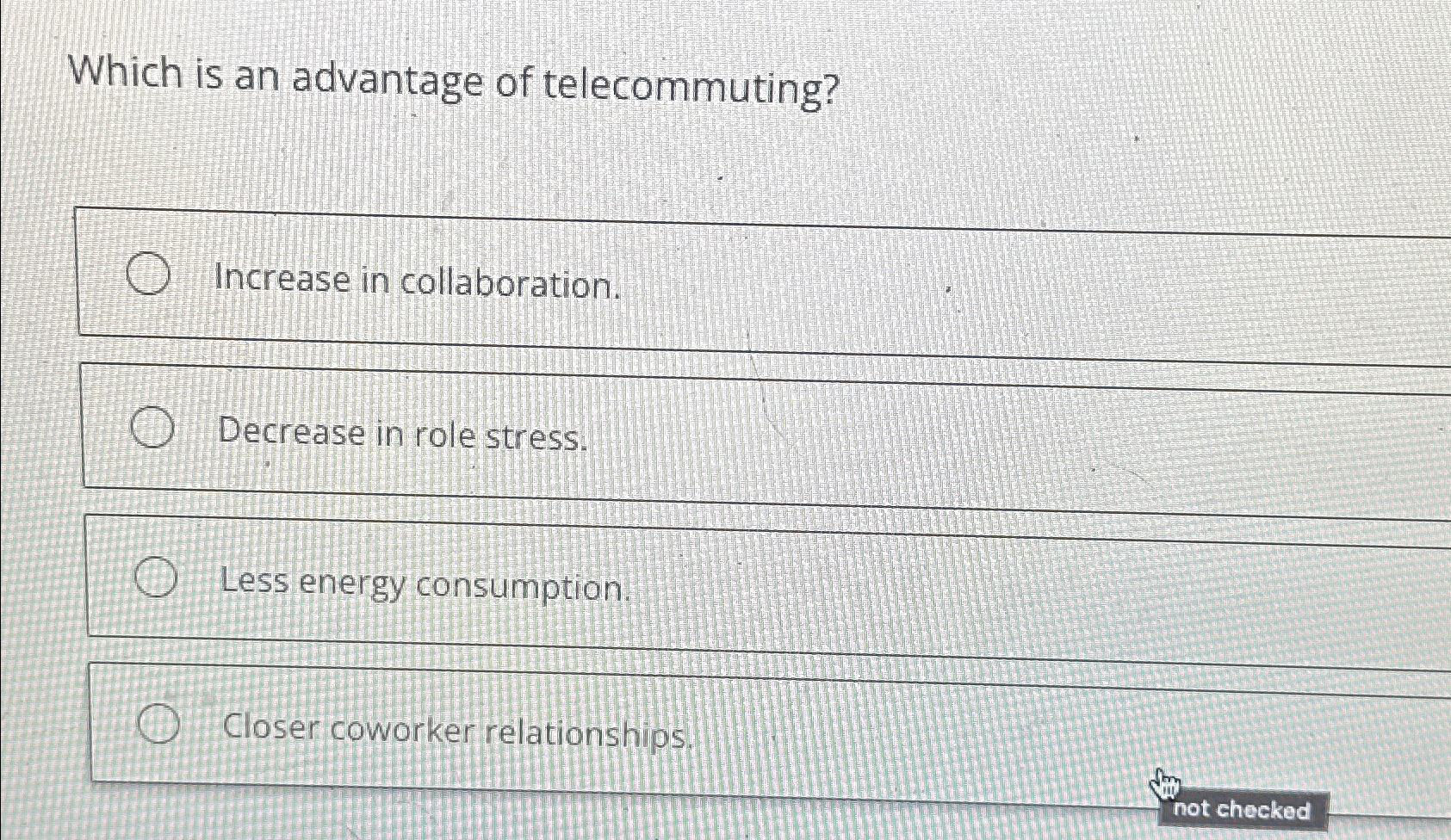  Which is an advantage of telecommuting? Increase in collaboration. Decrease in