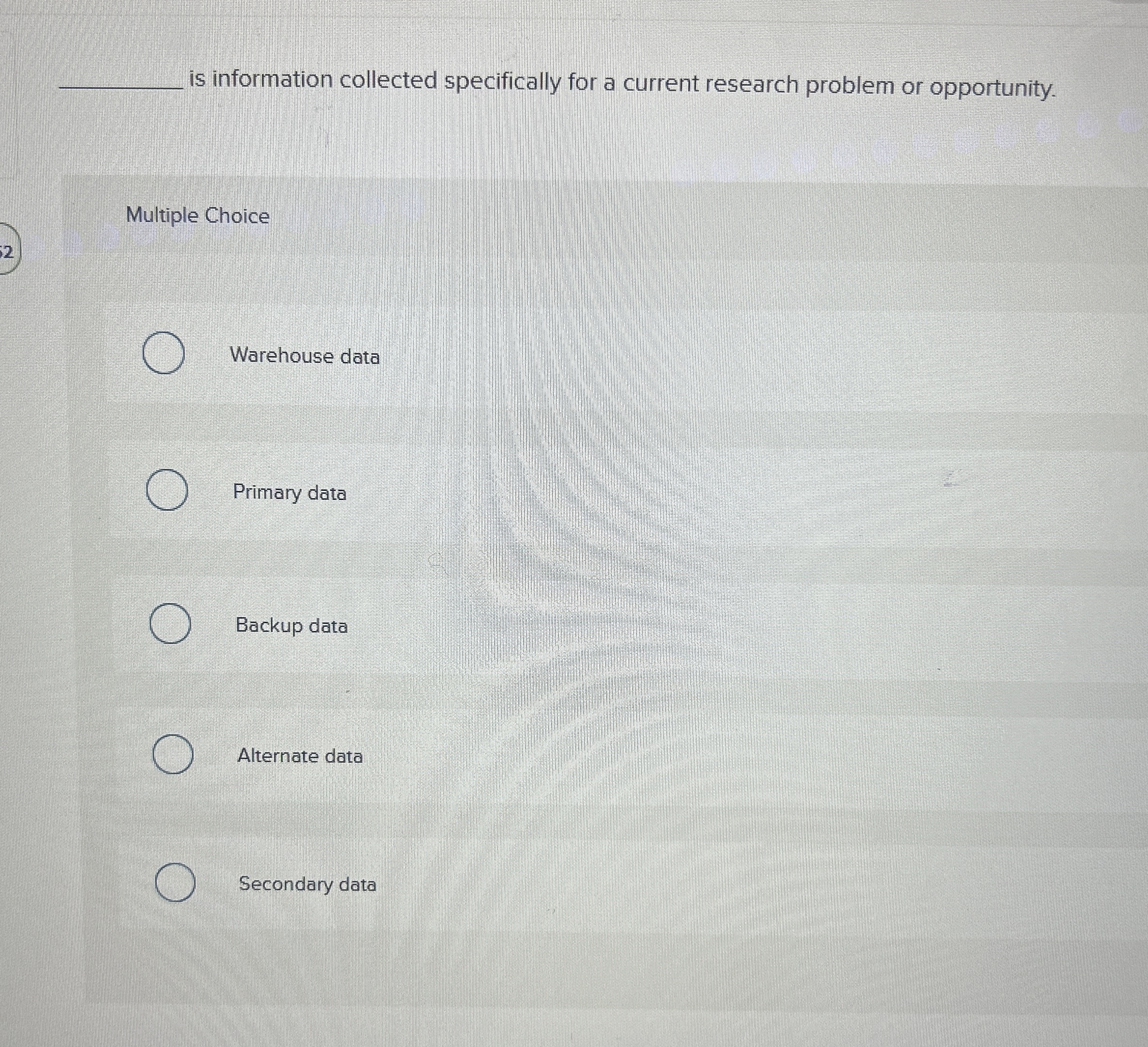  s information collected specifically for a current research problem or opportunity.