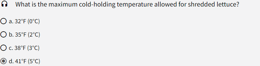  What is the maximum cold-holding temperature allowed for shredded lettuce? a.32F(0C)