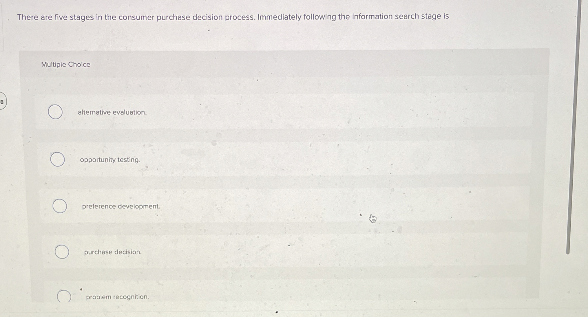  There are five stages in the consumer purchase decision process. Immediately