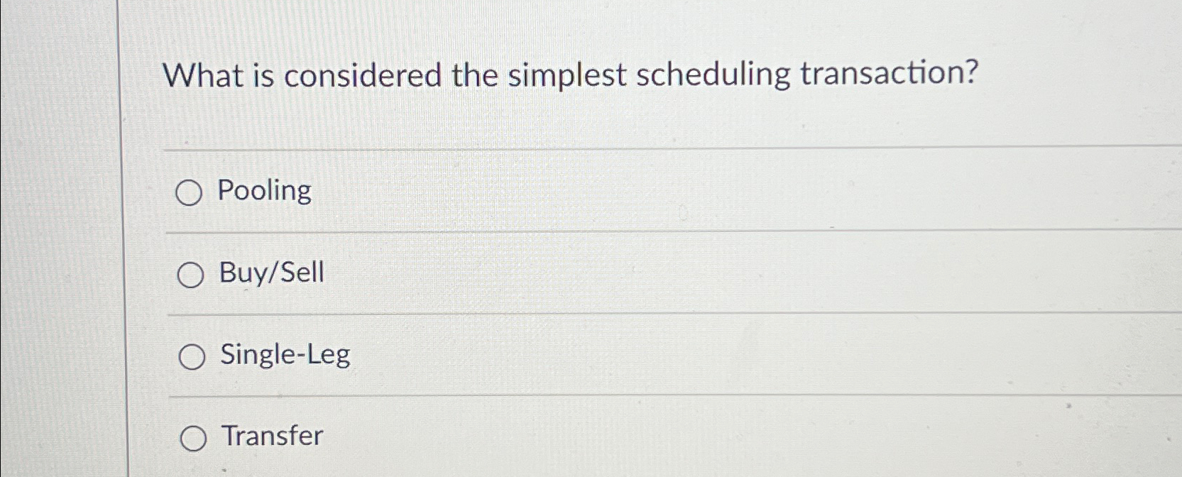  What is considered the simplest scheduling transaction? Pooling Buy/Sell Single-Leg Transfer