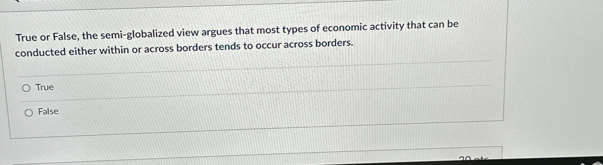  True or False, the semi-globalized view argues that most types of