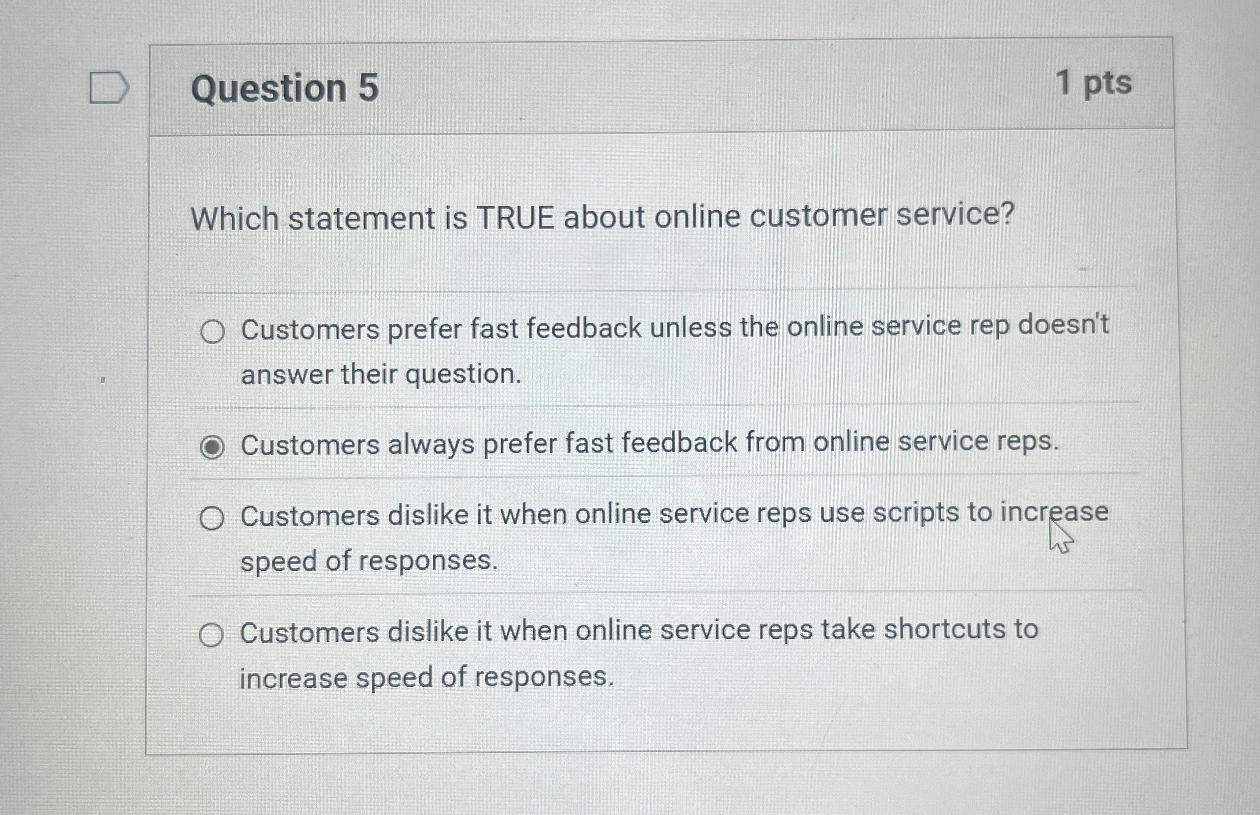  Question 5 1 pts Which statement is TRUE about online customer