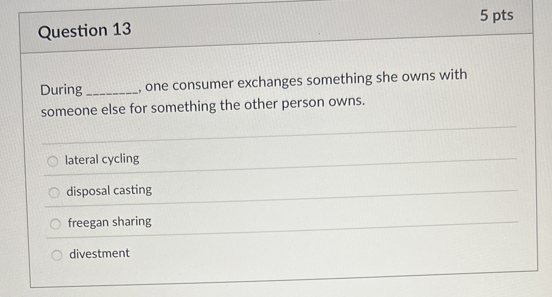  Question 13 During one consumer exchanges something she owns with someone