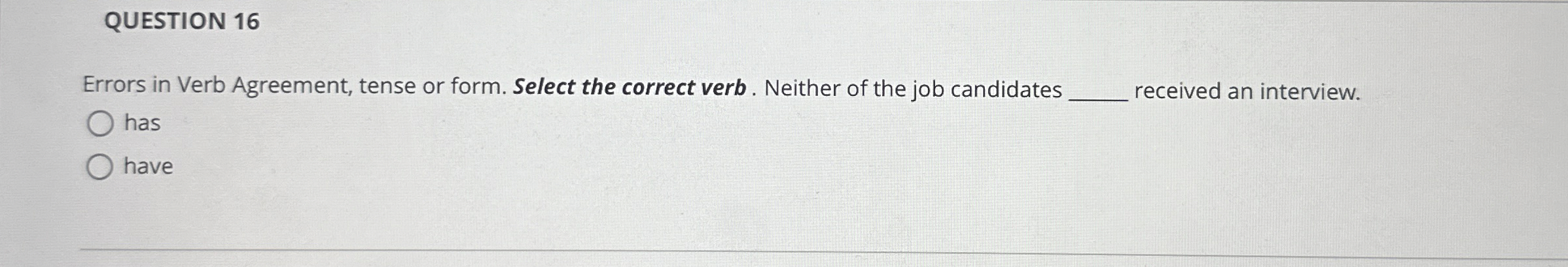  QUESTION 16 Errors in Verb Agreement, tense or form. Select the