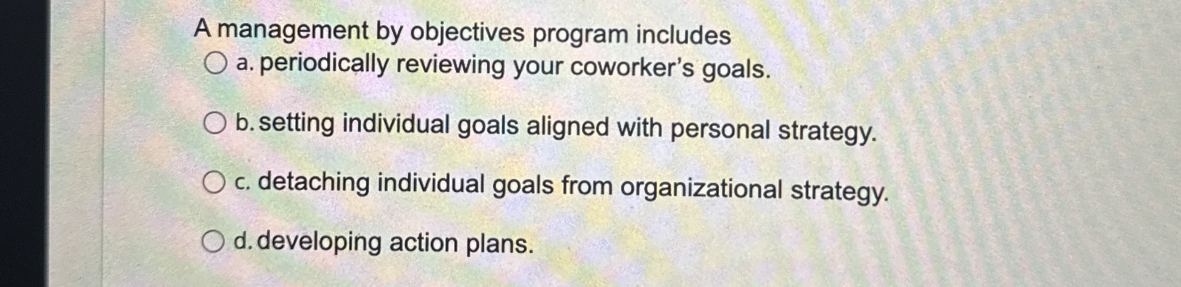  A management by objectives program includes a. periodically reviewing your coworker's