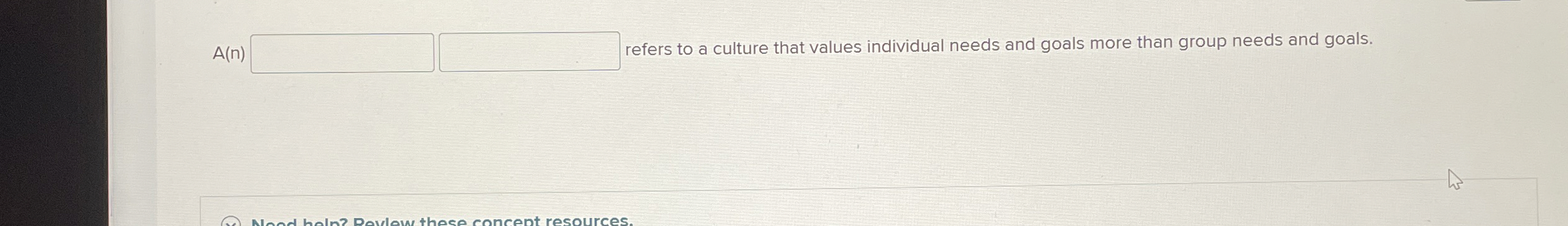  A(n) refers to a culture that values individual needs and goals