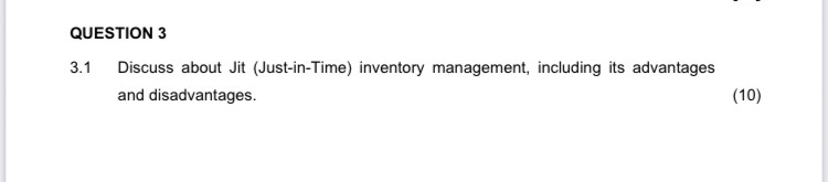  QUESTION 3 3.1 Discuss about Jit (Just-in-Time) inventory management, including its