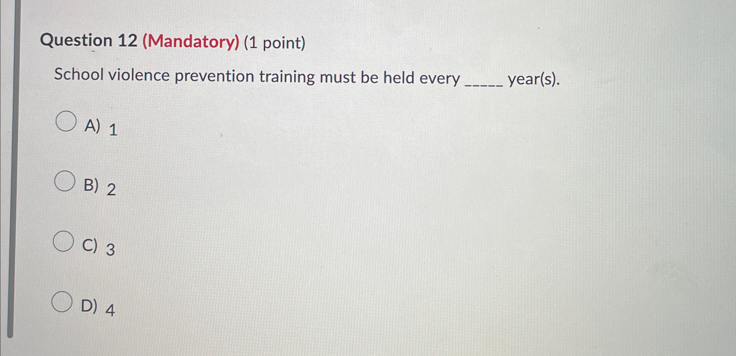  Question 12(Mandatory)(1 point) School violence prevention training must be held every