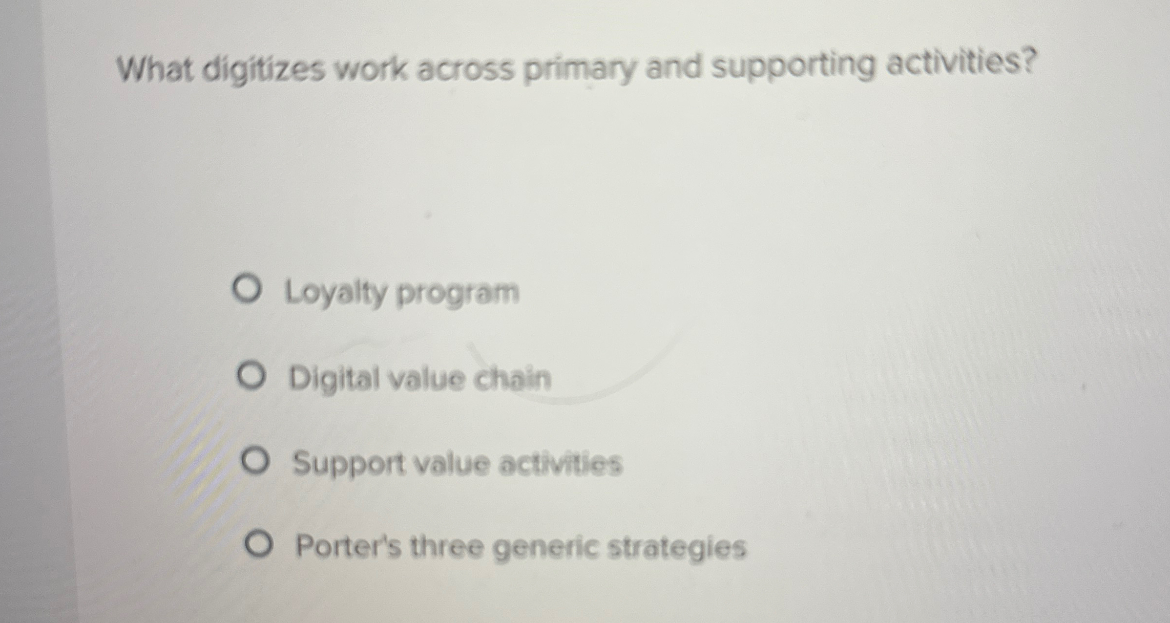  What digitizes work across primary and supporting activities? Loyalty program Digital