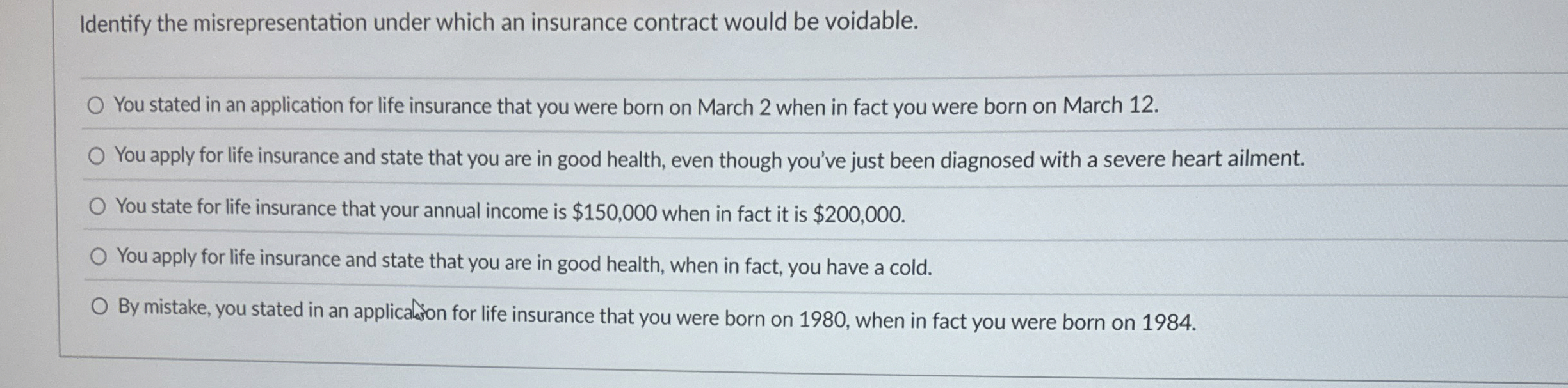  Identify the misrepresentation under which an insurance contract would be voidable.