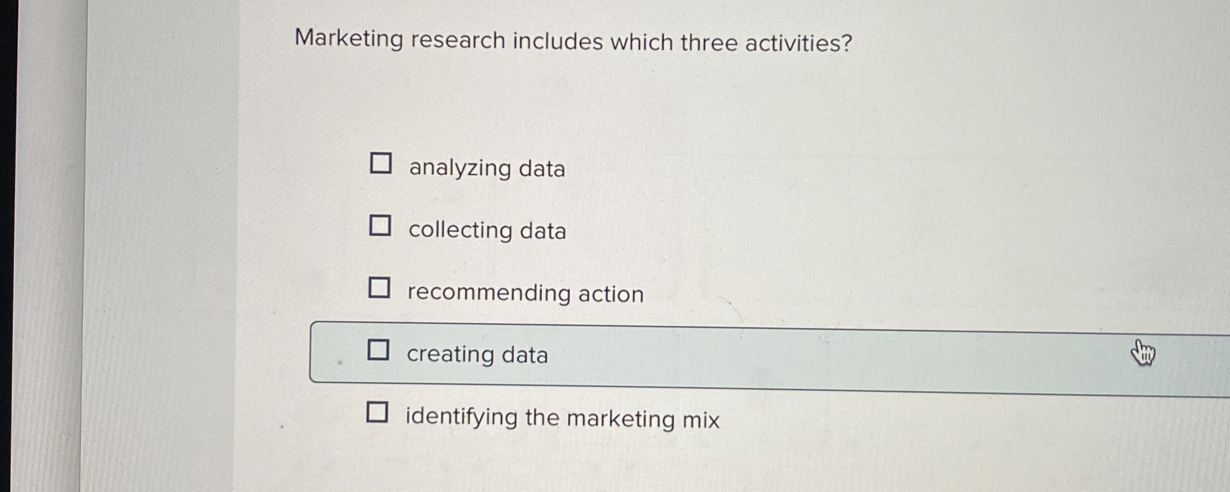  Marketing research includes which three activities? analyzing data collecting data recommending