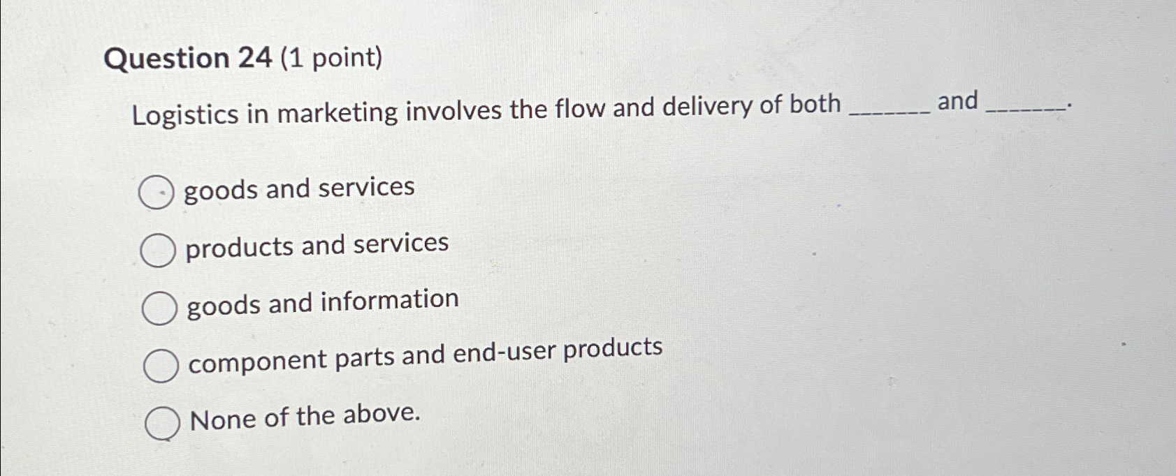  Question 24(1 point) Logistics in marketing involves the flow and delivery