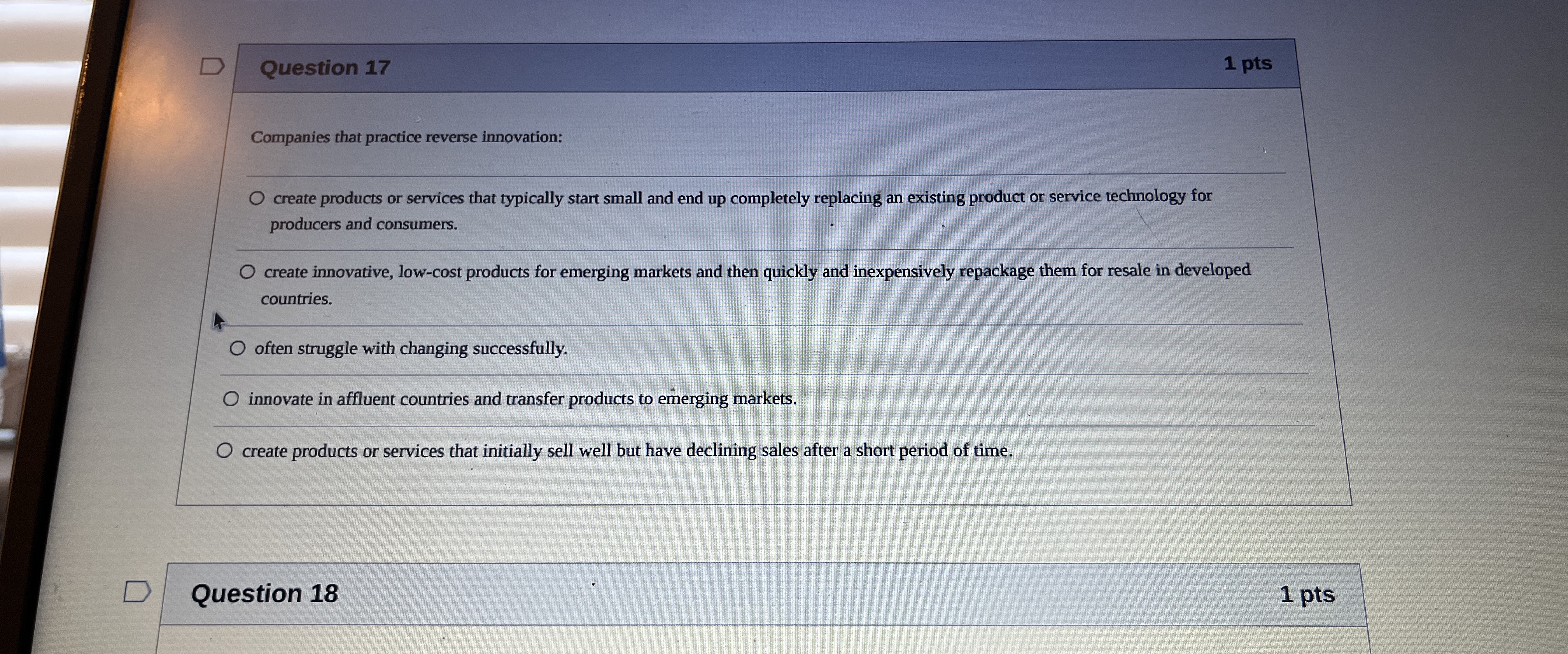  Question 17 1 pts Companies that practice reverse innovation: create products