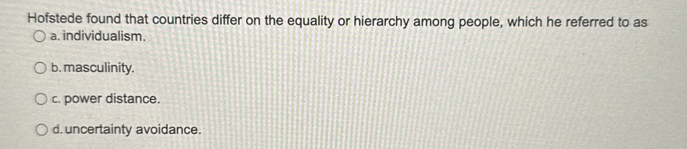  Hofstede found that countries differ on the equality or hierarchy among