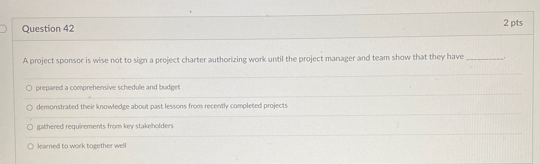  Question 42 2 pts A project sponsor is wise not to