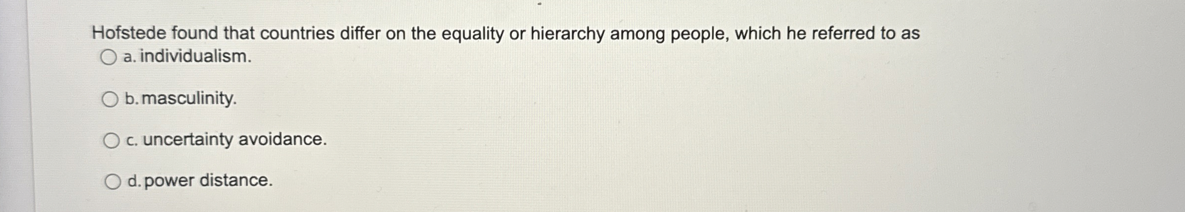  Hofstede found that countries differ on the equality or hierarchy among
